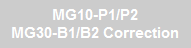 MG10-P1/P2
MG30-B1/B2 Correction